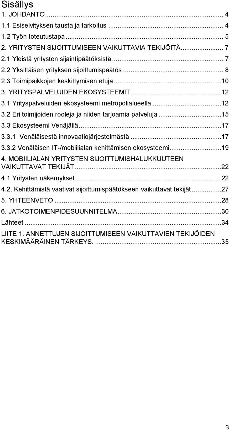 ..15 3.3 Ekosysteemi Venäjällä...17 3.3.1 Venäläisestä innovaatiojärjestelmästä...17 3.3.2 Venäläisen IT-/mobiilialan kehittämisen ekosysteemi...19 4.