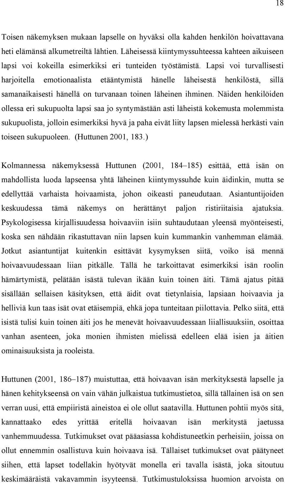 Lapsi voi turvallisesti harjoitella emotionaalista etääntymistä hänelle läheisestä henkilöstä, sillä samanaikaisesti hänellä on turvanaan toinen läheinen ihminen.