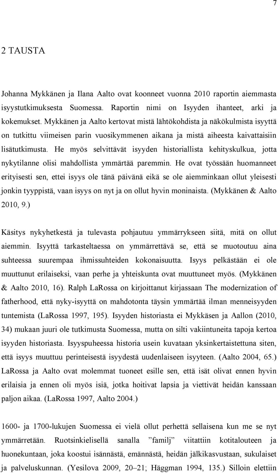 He myös selvittävät isyyden historiallista kehityskulkua, jotta nykytilanne olisi mahdollista ymmärtää paremmin.