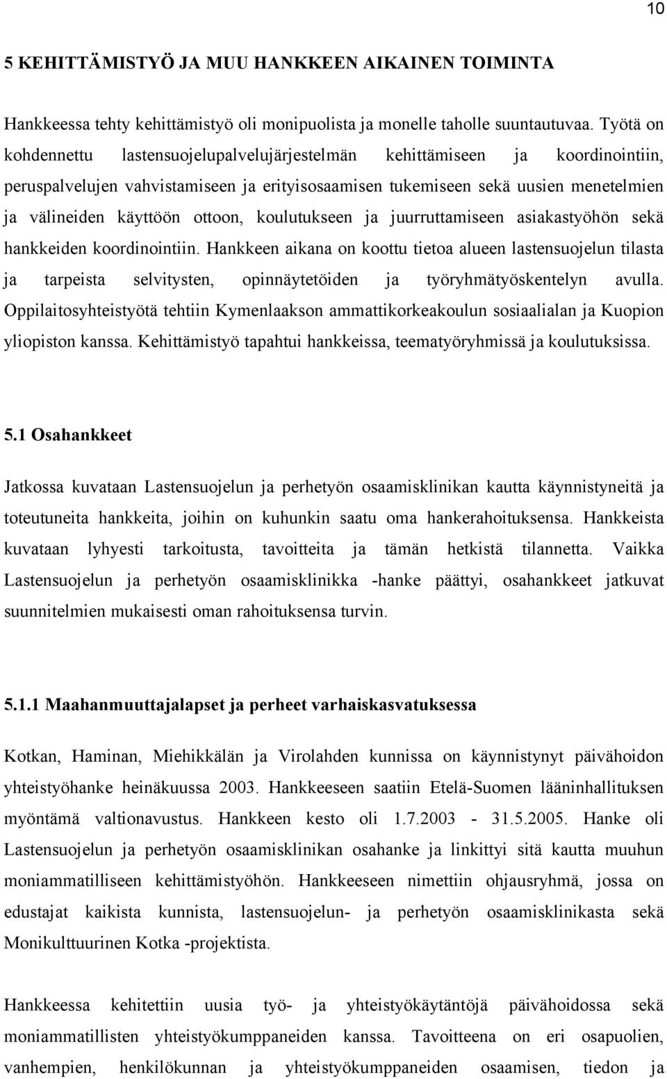 ottoon, koulutukseen ja juurruttamiseen asiakastyöhön sekä hankkeiden koordinointiin.