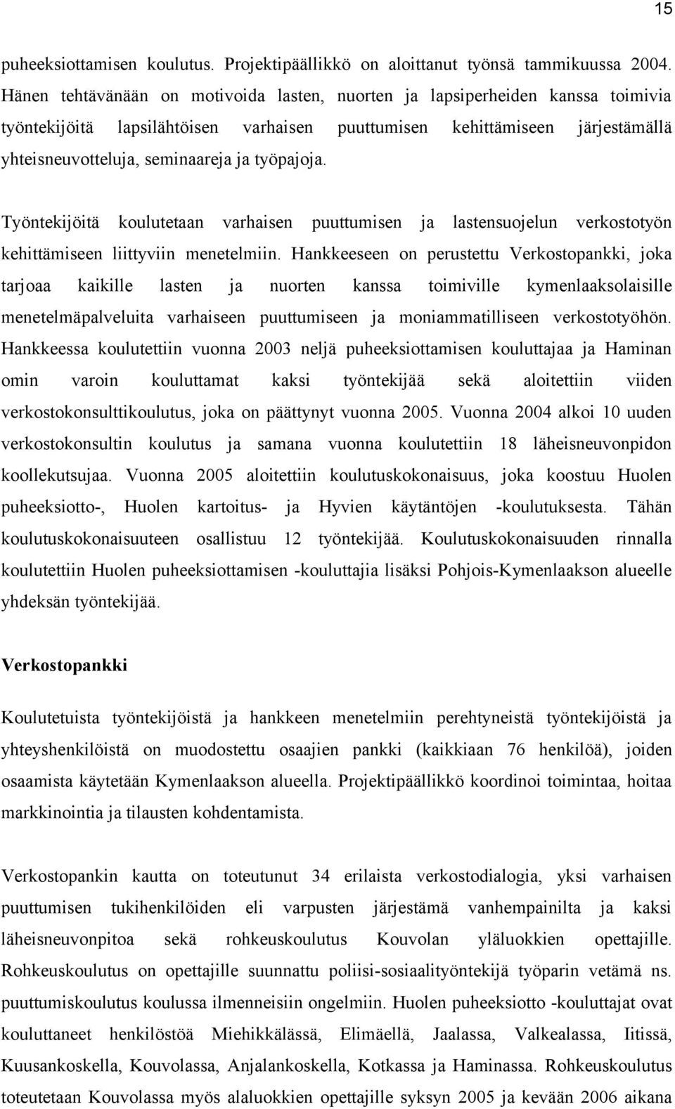 työpajoja. Työntekijöitä koulutetaan varhaisen puuttumisen ja lastensuojelun verkostotyön kehittämiseen liittyviin menetelmiin.