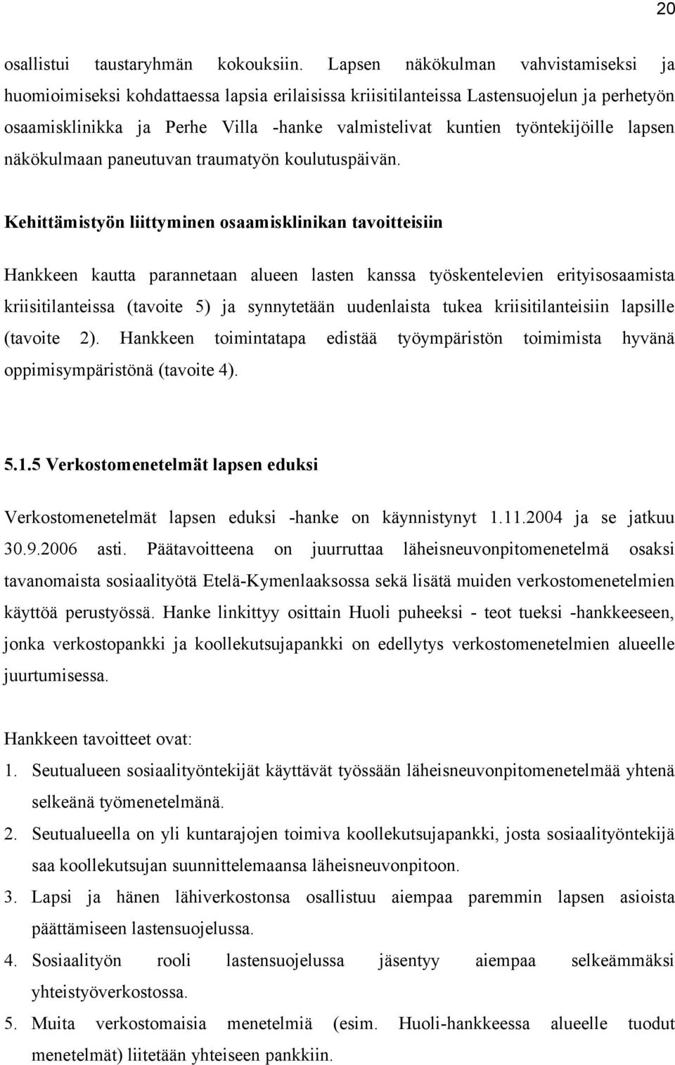 työntekijöille lapsen näkökulmaan paneutuvan traumatyön koulutuspäivän.