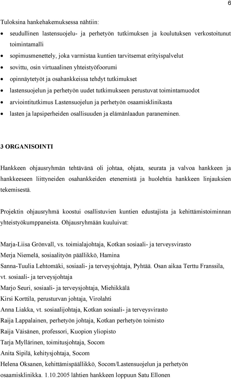 arviointitutkimus Lastensuojelun ja perhetyön osaamisklinikasta lasten ja lapsiperheiden osallisuuden ja elämänlaadun paraneminen.