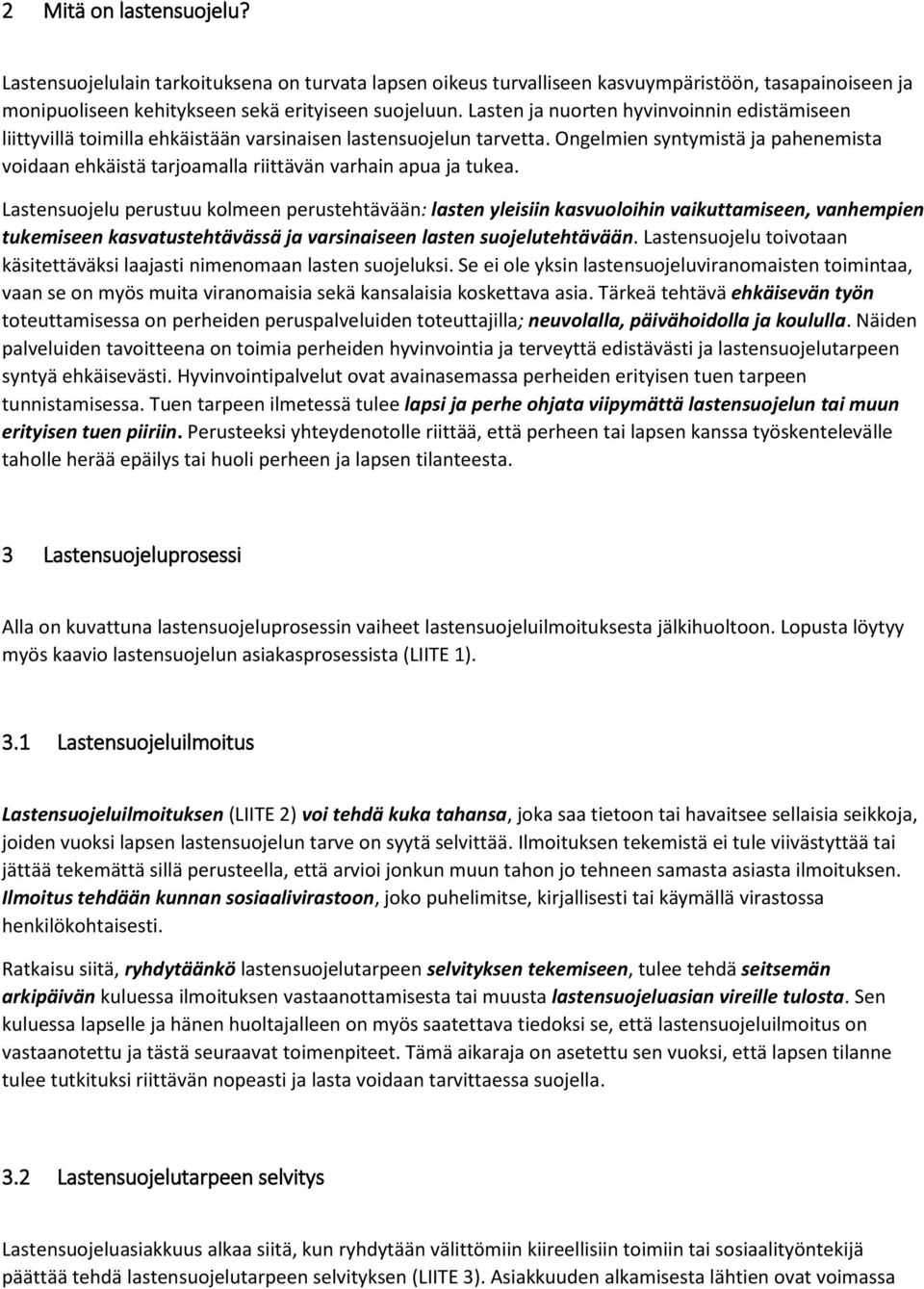 Ongelmien syntymistä ja pahenemista voidaan ehkäistä tarjoamalla riittävän varhain apua ja tukea.