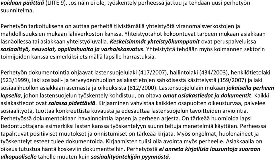 Yhteistyötahot kokoontuvat tarpeen mukaan asiakkaan läsnäollessa tai asiakkaan yhteistyöluvalla.