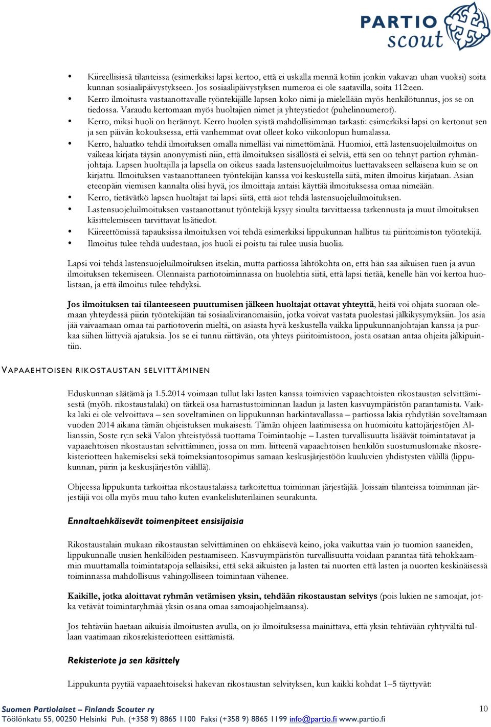 Varaudu kertomaan myös huoltajien nimet ja yhteystiedot (puhelinnumerot). Kerro, miksi huoli on herännyt.