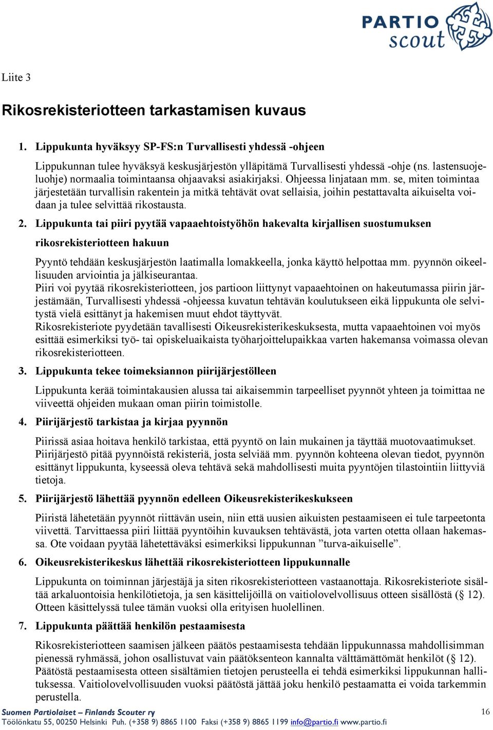 se, miten toimintaa järjestetään turvallisin rakentein ja mitkä tehtävät ovat sellaisia, joihin pestattavalta aikuiselta voidaan ja tulee selvittää rikostausta. 2.