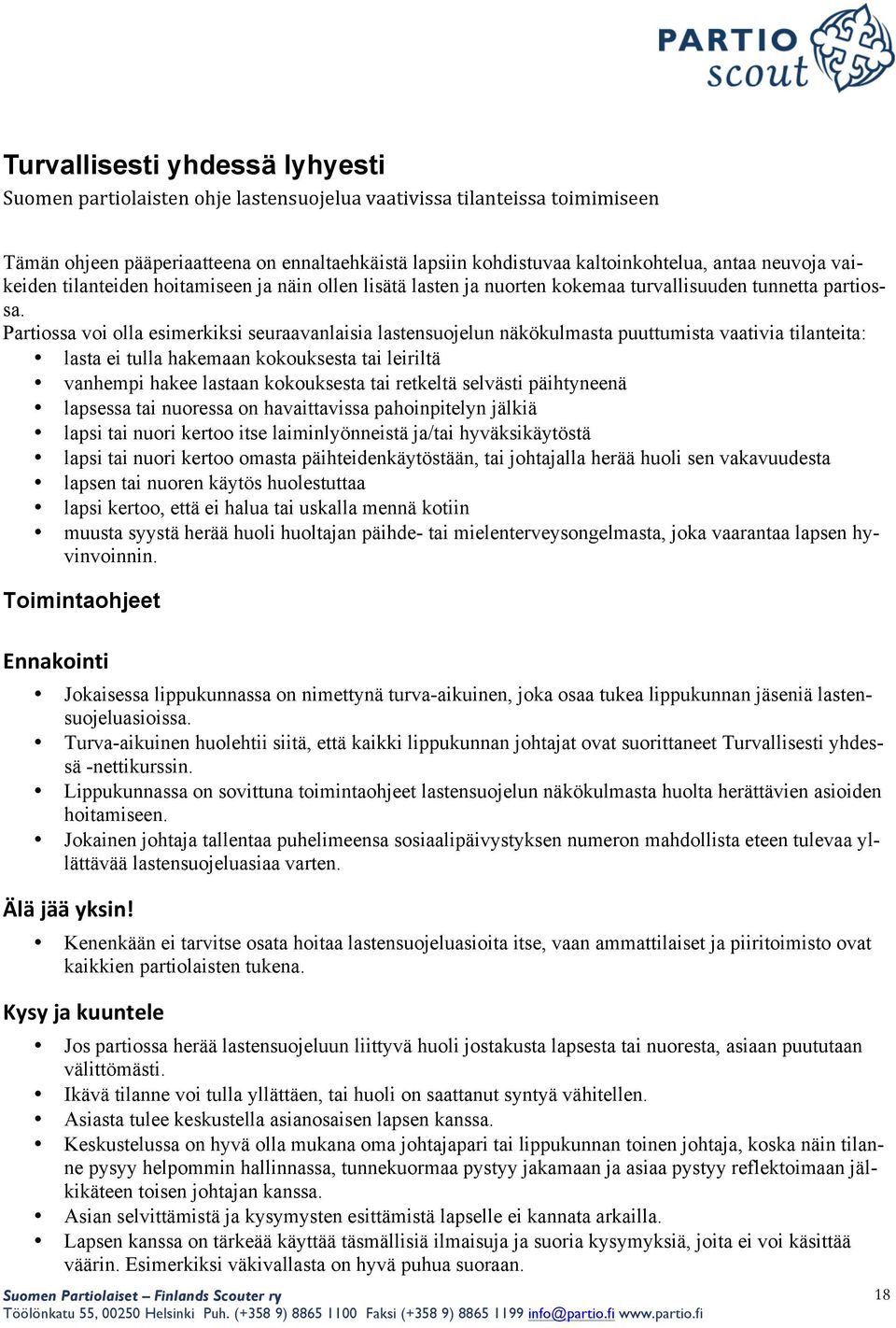 Partiossa voi olla esimerkiksi seuraavanlaisia lastensuojelun näkökulmasta puuttumista vaativia tilanteita: lasta ei tulla hakemaan kokouksesta tai leiriltä vanhempi hakee lastaan kokouksesta tai