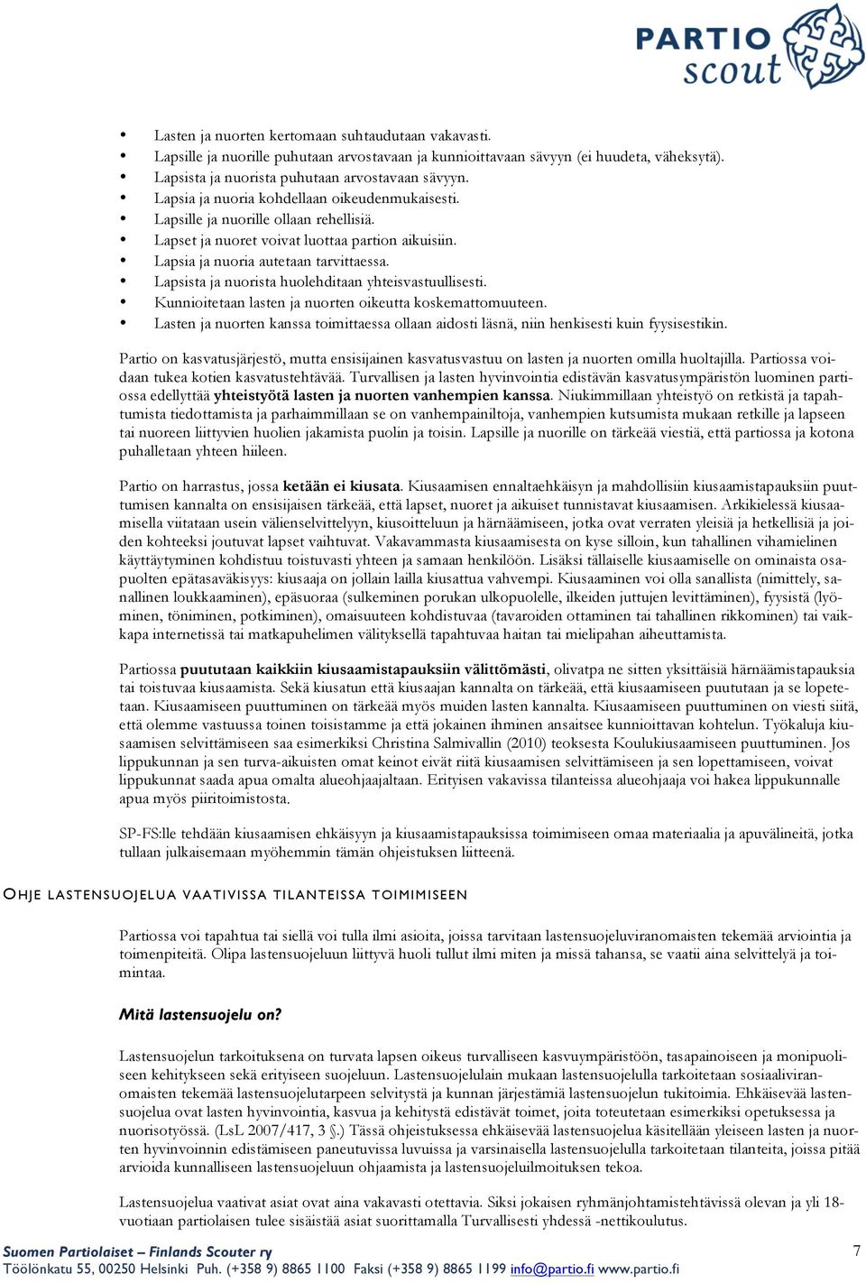 Lapsista ja nuorista huolehditaan yhteisvastuullisesti. Kunnioitetaan lasten ja nuorten oikeutta koskemattomuuteen.