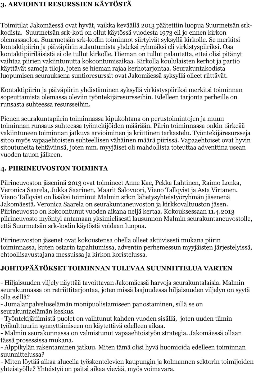 Se merkitsi kontaktipiirin ja päiväpiirin sulautumista yhdeksi ryhmäksi eli virkistyspiiriksi. Osa kontaktipiiriläisistä ei ole tullut kirkolle.