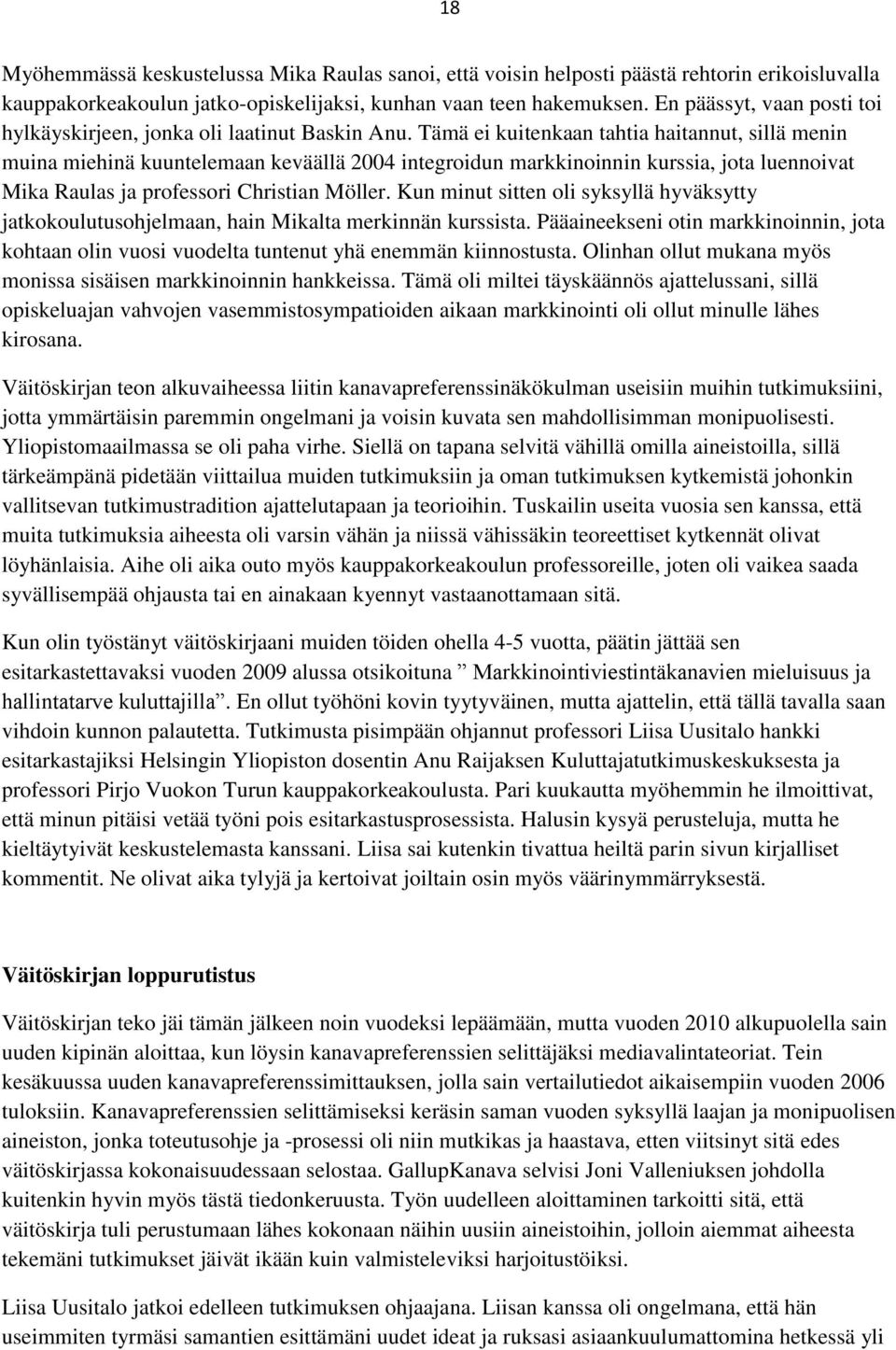 Tämä ei kuitenkaan tahtia haitannut, sillä menin muina miehinä kuuntelemaan keväällä 2004 integroidun markkinoinnin kurssia, jota luennoivat Mika Raulas ja professori Christian Möller.