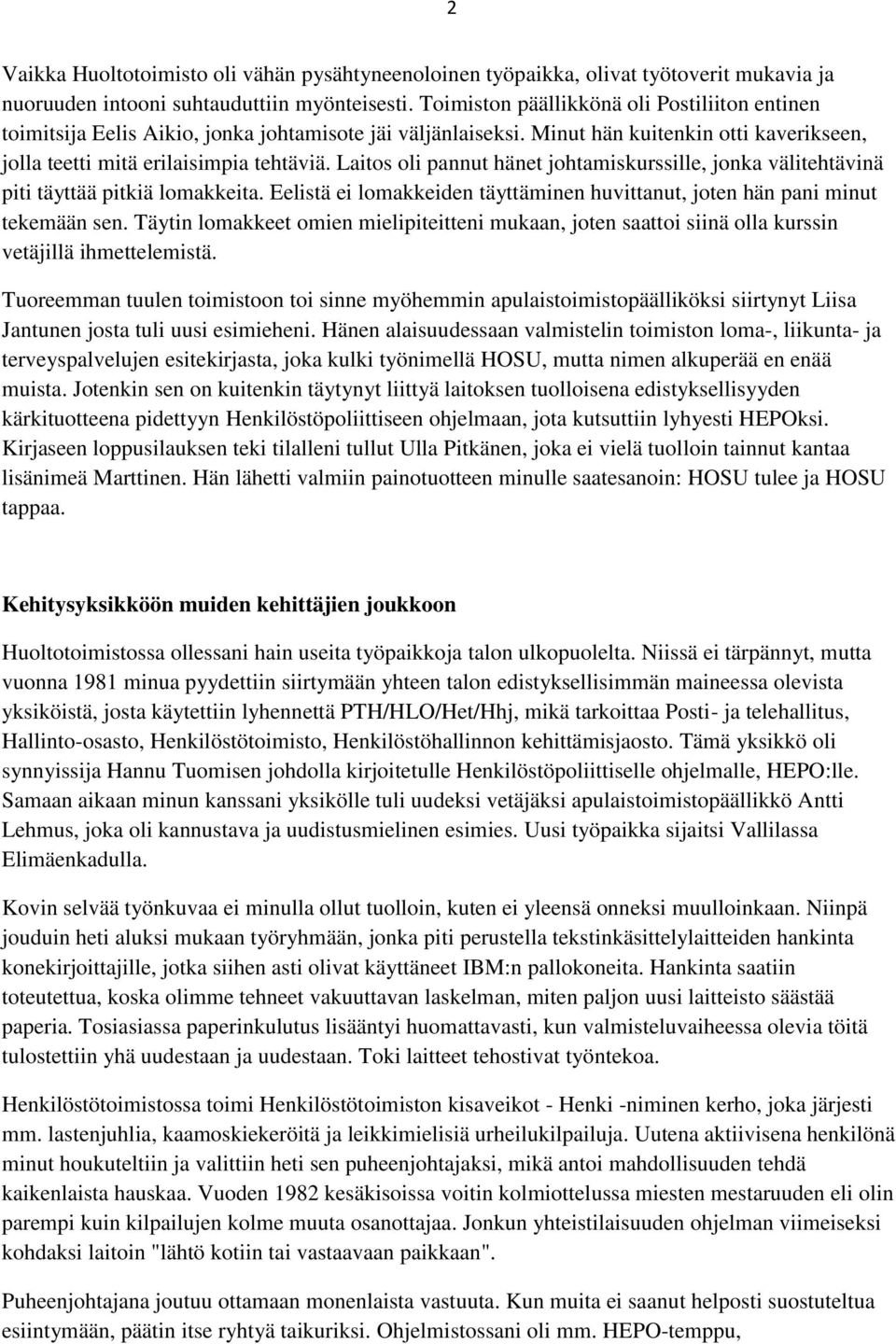 Laitos oli pannut hänet johtamiskurssille, jonka välitehtävinä piti täyttää pitkiä lomakkeita. Eelistä ei lomakkeiden täyttäminen huvittanut, joten hän pani minut tekemään sen.