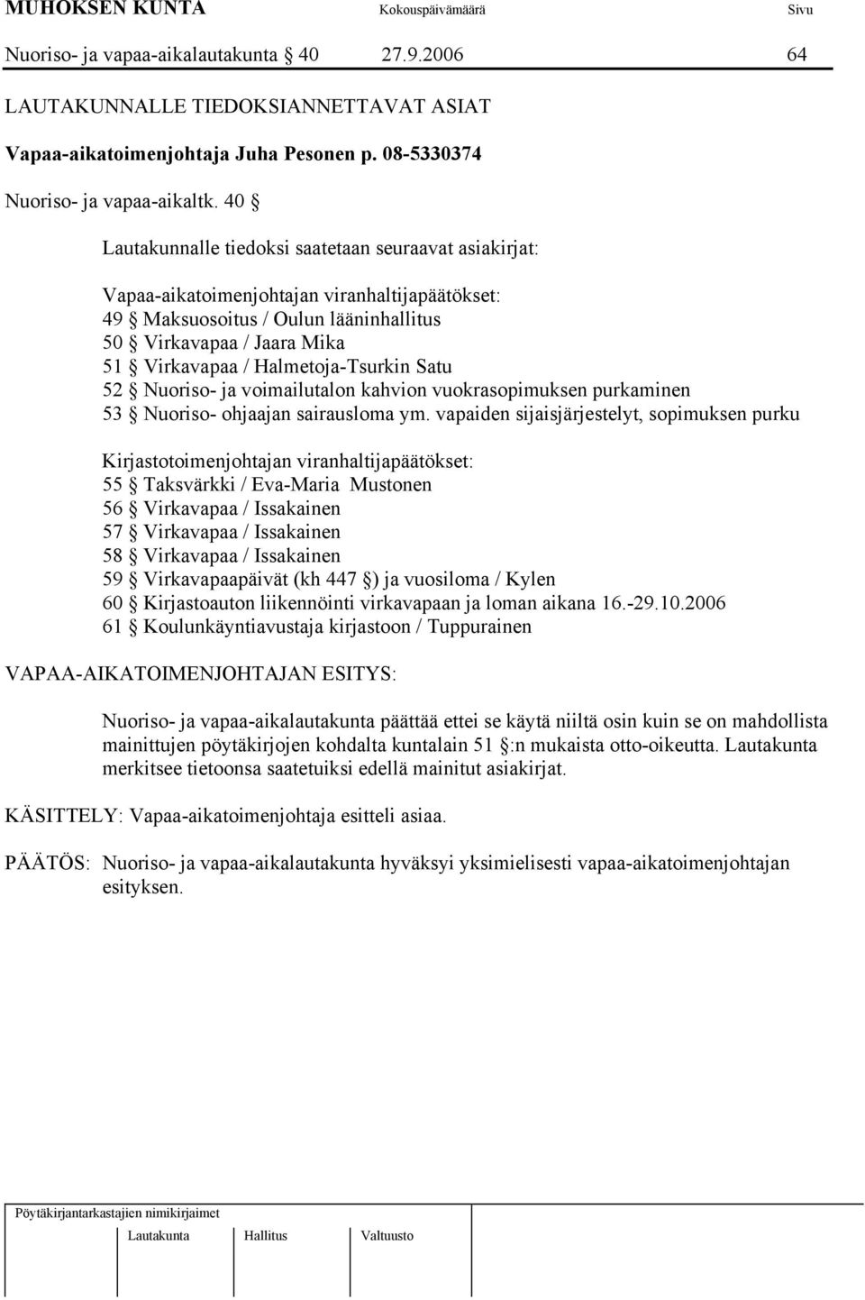 Halmetoja-Tsurkin Satu 52 Nuoriso- ja voimailutalon kahvion vuokrasopimuksen purkaminen 53 Nuoriso- ohjaajan sairausloma ym.