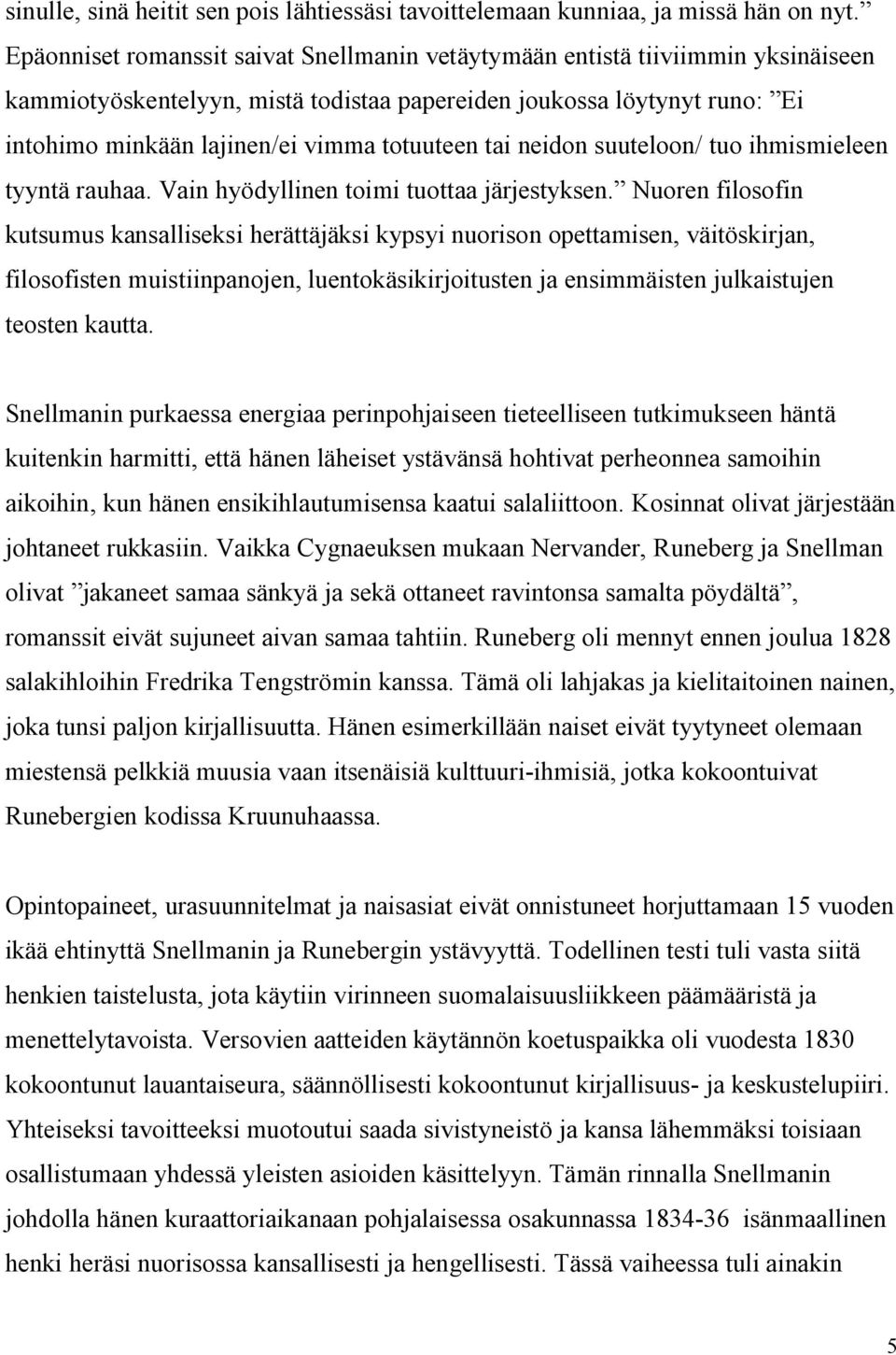 tai neidon suuteloon/ tuo ihmismieleen tyyntä rauhaa. Vain hyödyllinen toimi tuottaa järjestyksen.