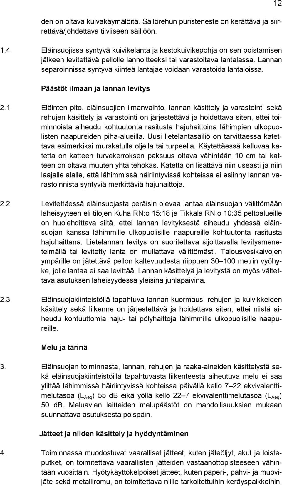 Lannan separoinnissa syntyvä kiinteä lantajae voidaan varastoida lantaloissa. Päästöt ilmaan ja lannan levitys 2.1.