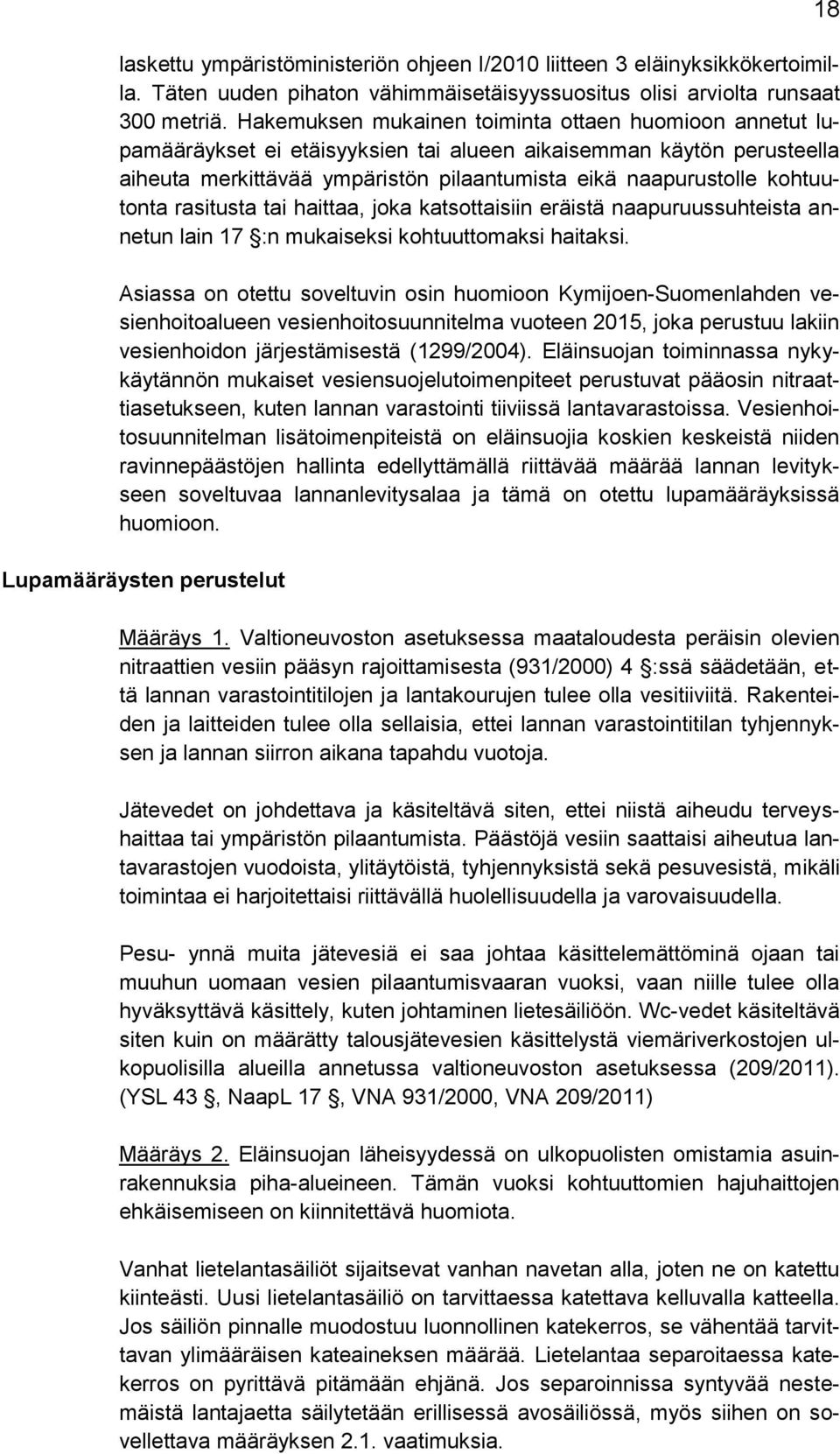 kohtuutonta rasitusta tai haittaa, joka katsottaisiin eräistä naapuruussuhteista annetun lain 17 :n mukaiseksi kohtuuttomaksi haitaksi.