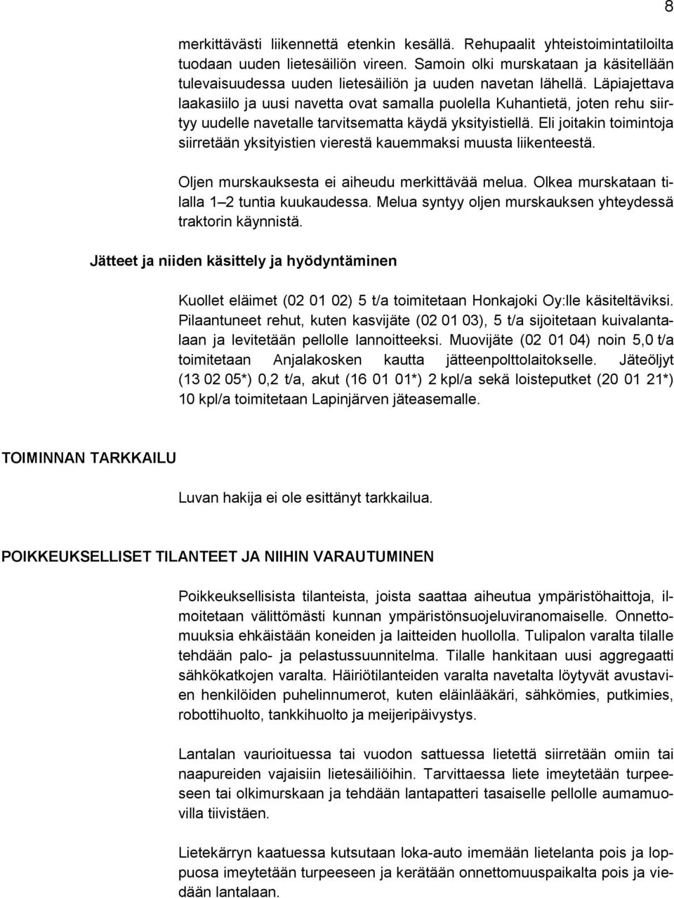 Läpiajettava laakasiilo ja uusi navetta ovat samalla puolella Kuhantietä, joten rehu siirtyy uudelle navetalle tarvitsematta käydä yksityistiellä.