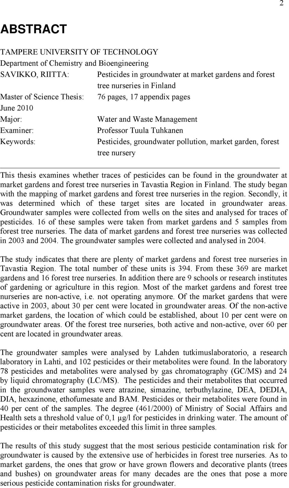 nursery This thesis examines whether traces of pesticides can be found in the groundwater at market gardens and forest tree nurseries in Tavastia Region in Finland.