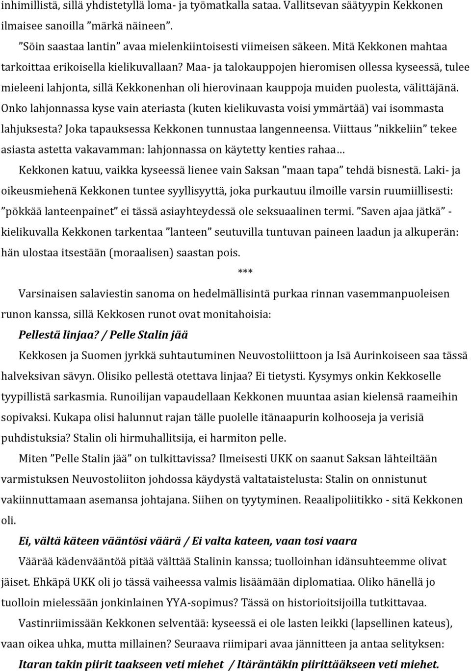 Maa- ja talokauppojen hieromisen ollessa kyseessä, tulee mieleeni lahjonta, sillä Kekkonenhan oli hierovinaan kauppoja muiden puolesta, välittäjänä.