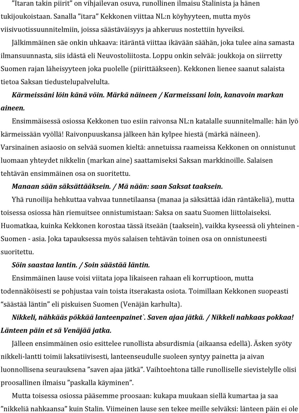 Jälkimmäinen säe onkin uhkaava: itäräntä viittaa ikävään säähän, joka tulee aina samasta ilmansuunnasta, siis idästä eli Neuvostoliitosta.