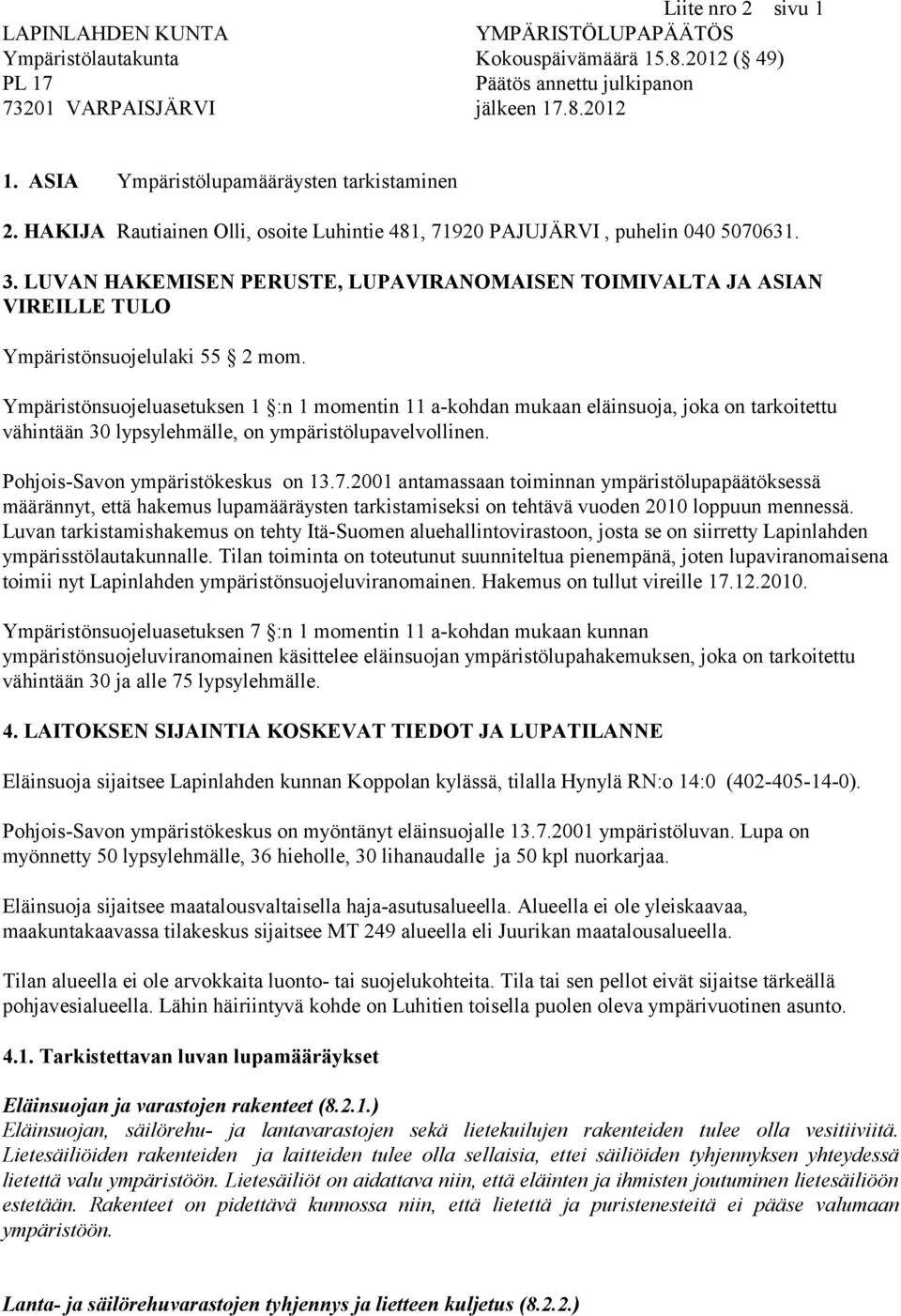 LUVAN HAKEMISEN PERUSTE, LUPAVIRANOMAISEN TOIMIVALTA JA ASIAN VIREILLE TULO Ympäristönsuojelulaki 55 2 mom.