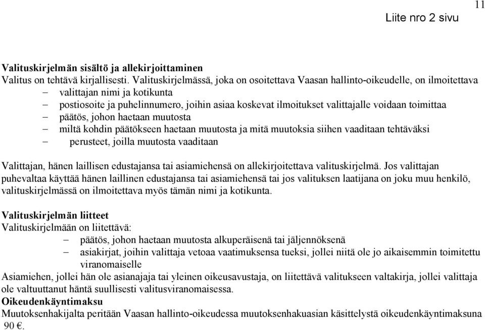 toimittaa päätös, johon haetaan muutosta miltä kohdin päätökseen haetaan muutosta ja mitä muutoksia siihen vaaditaan tehtäväksi perusteet, joilla muutosta vaaditaan Valittajan, hänen laillisen