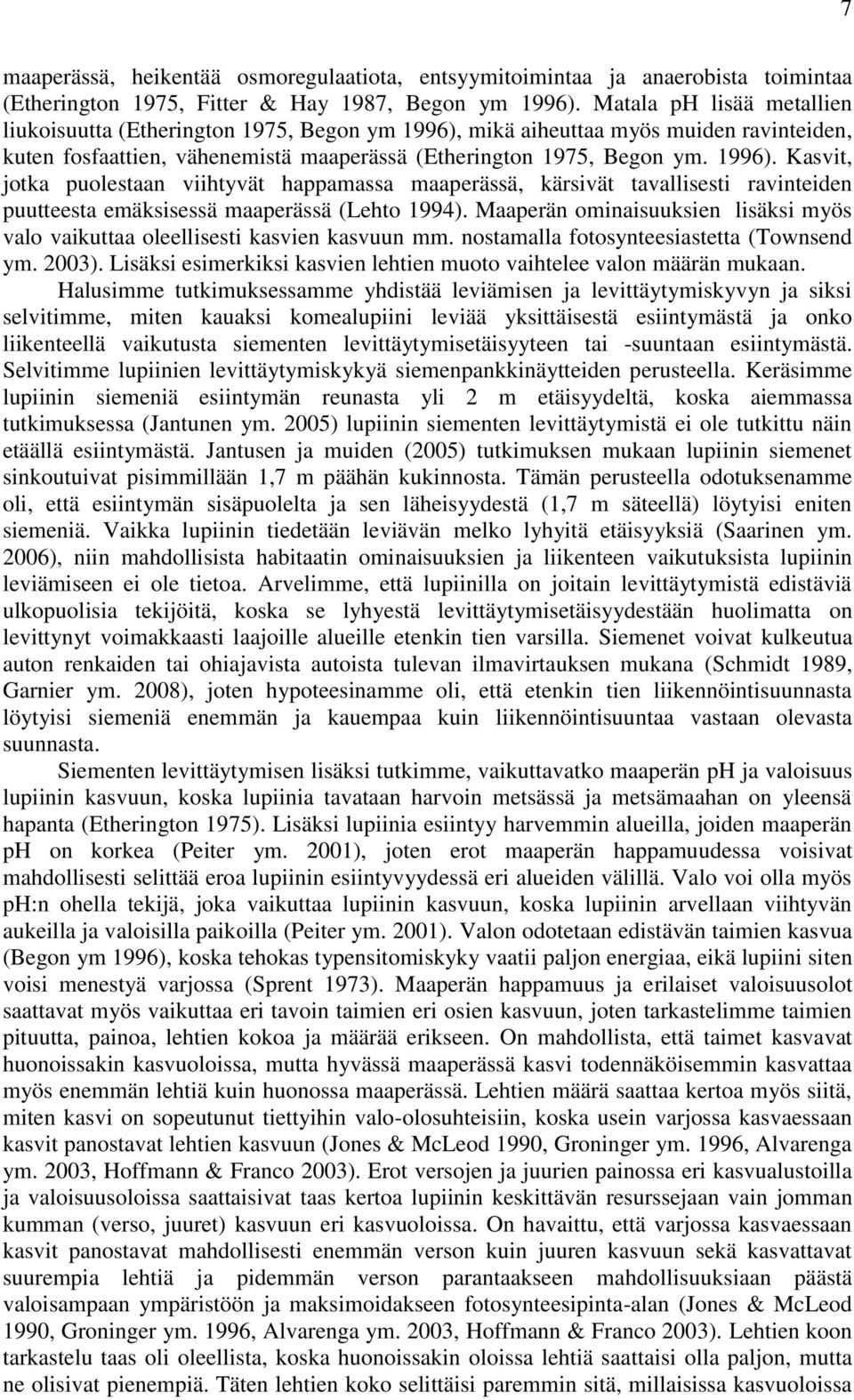 mikä aiheuttaa myös muiden ravinteiden, kuten fosfaattien, vähenemistä maaperässä (Etherington 1975, Begon ym. 1996).