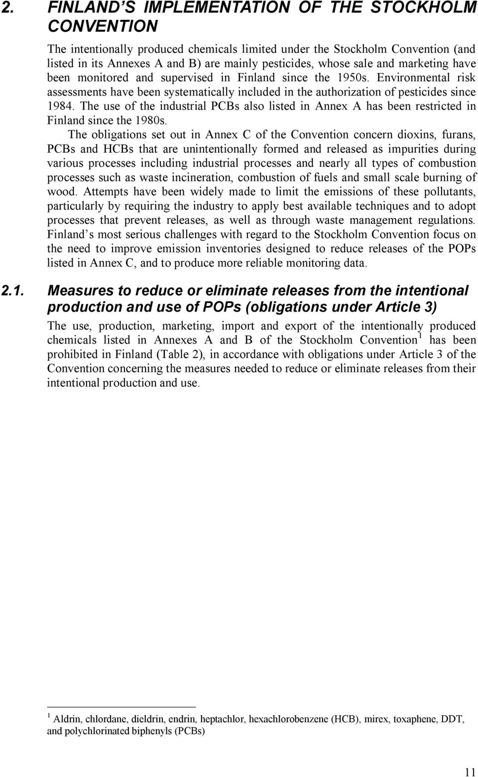 The use of the industrial PCBs also listed in Annex A has been restricted in Finland since the 1980s.