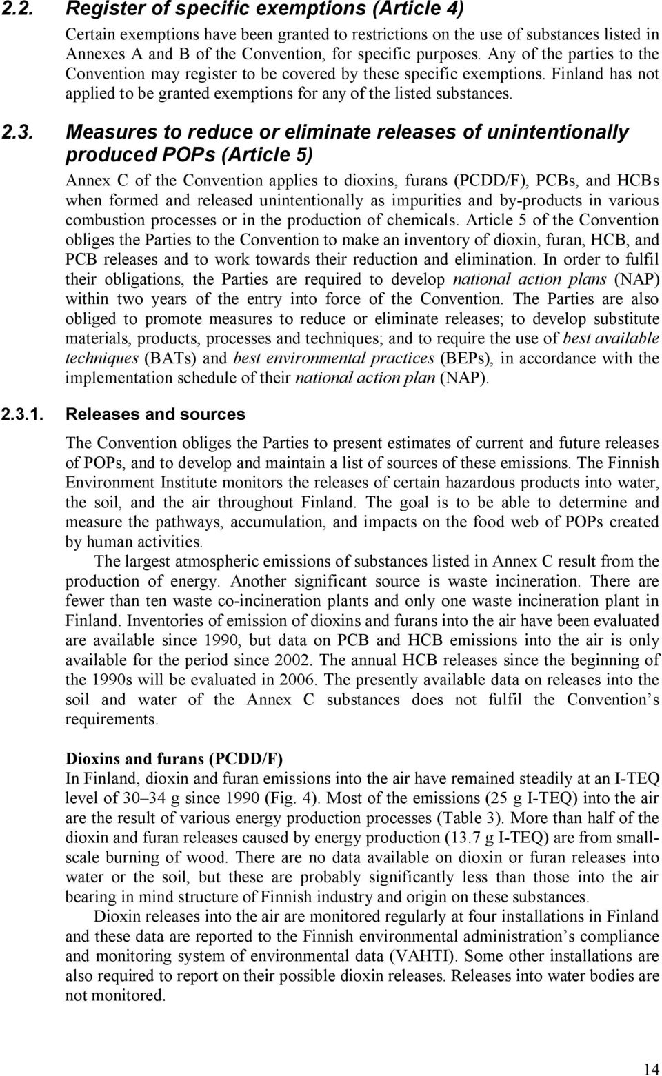 Measures to reduce or eliminate releases of unintentionally produced POPs (Article 5) Annex C of the Convention applies to dioxins, furans (PCDD/F), PCBs, and HCBs when formed and released