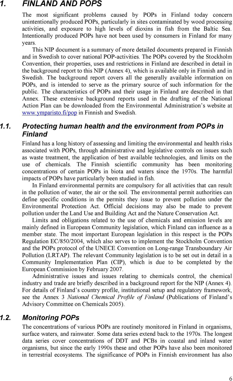 This NIP document is a summary of more detailed documents prepared in Finnish and in Swedish to cover national POP activities.