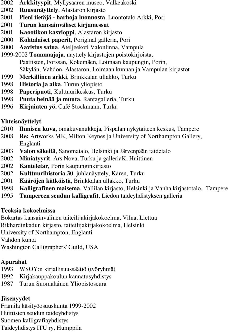 poistokirjoista, Paattisten, Forssan, Kokemäen, Loimaan kaupungin, Porin, Säkylän, Vahdon, Alastaron, Loimaan kunnan ja Vampulan kirjastot 1999 Merkillinen arkki, Brinkkalan ullakko, Turku 1998