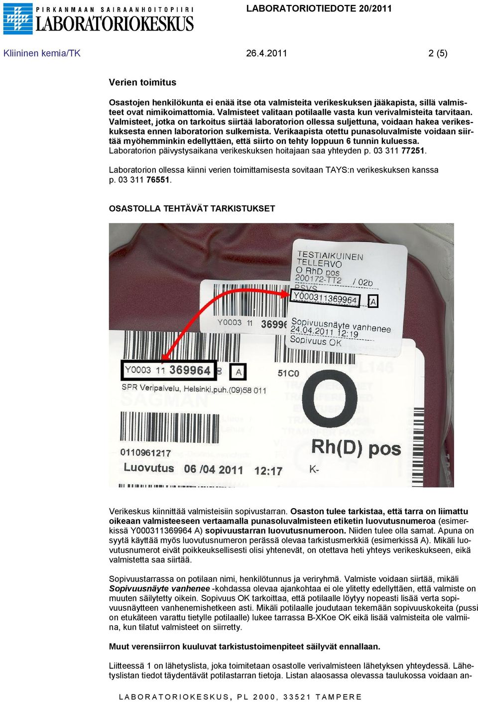 Verikaapista otettu punasoluvalmiste voidaan siirtää myöhemminkin edellyttäen, että siirto on tehty loppuun 6 tunnin kuluessa. Laboratorion päivystysaikana verikeskuksen hoitajaan saa yhteyden p.