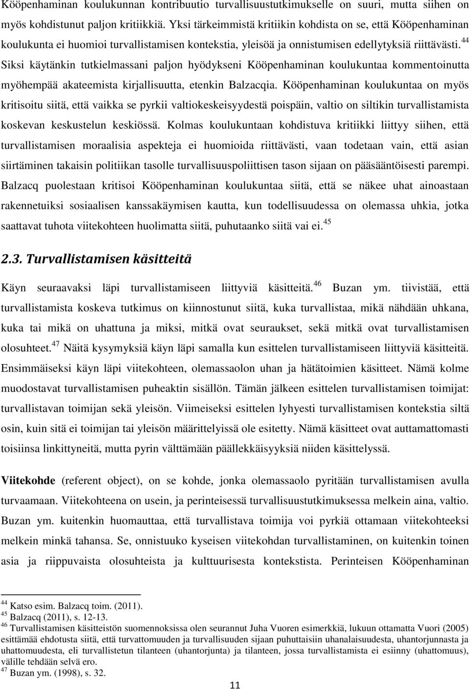 44 Siksi käytänkin tutkielmassani paljon hyödykseni Kööpenhaminan koulukuntaa kommentoinutta myöhempää akateemista kirjallisuutta, etenkin Balzacqia.