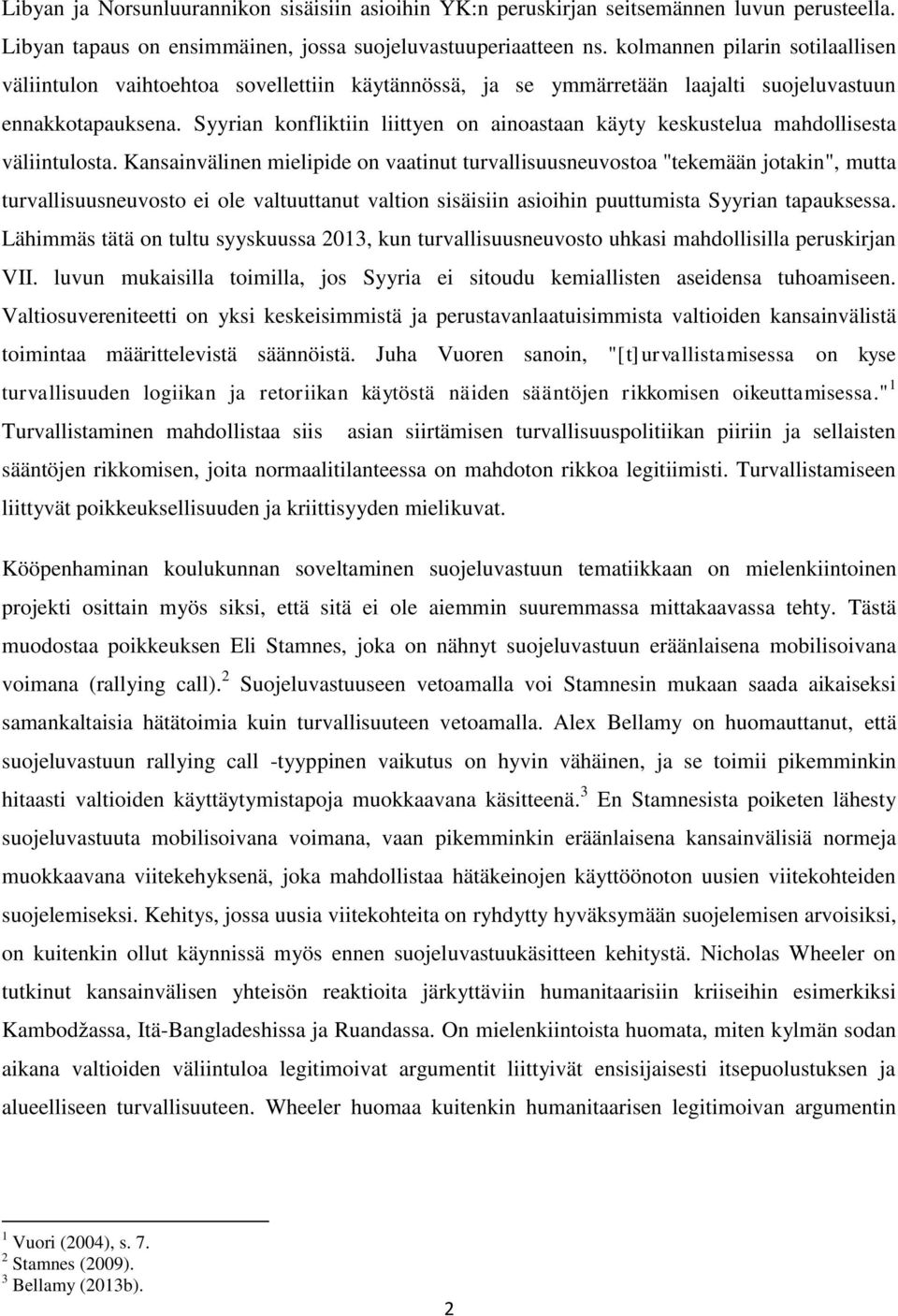 Syyrian konfliktiin liittyen on ainoastaan käyty keskustelua mahdollisesta väliintulosta.