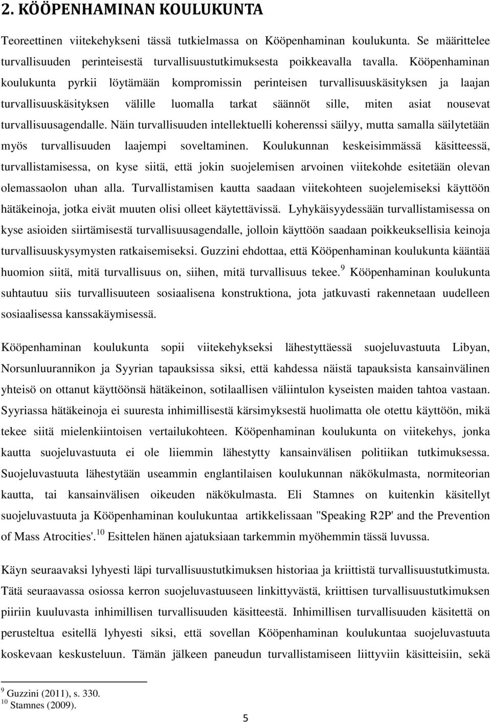 turvallisuusagendalle. Näin turvallisuuden intellektuelli koherenssi säilyy, mutta samalla säilytetään myös turvallisuuden laajempi soveltaminen.