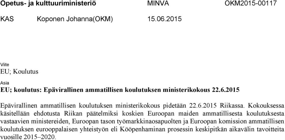 2015 Epävirallinen ammatillisen koulutuksen ministerikokous pidetään 22.6.2015 Riikassa.