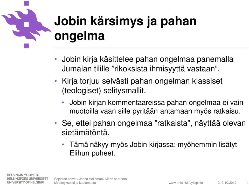 Jobin kirjan kommentaareissa pahan ongelmaa ei vain muotoilla vaan sille pyritään antamaan myös ratkaisu.