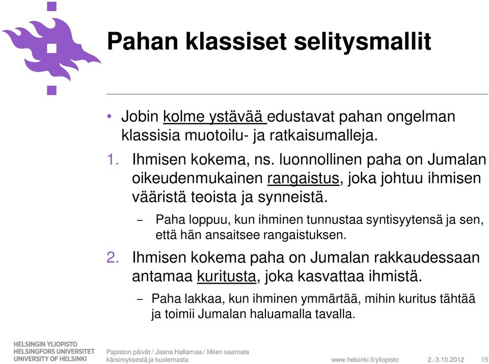 Paha loppuu, kun ihminen tunnustaa syntisyytensä ja sen, että hän ansaitsee rangaistuksen. 2.