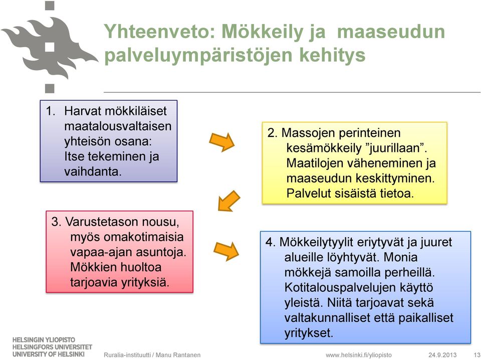 Massojen perinteinen kesämökkeily juurillaan. Maatilojen väheneminen ja maaseudun keskittyminen. Palvelut sisäistä tietoa. 4.