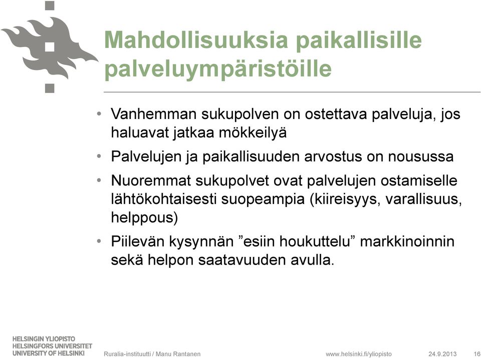 ostamiselle lähtökohtaisesti suopeampia (kiireisyys, varallisuus, helppous) Piilevän kysynnän esiin houkuttelu