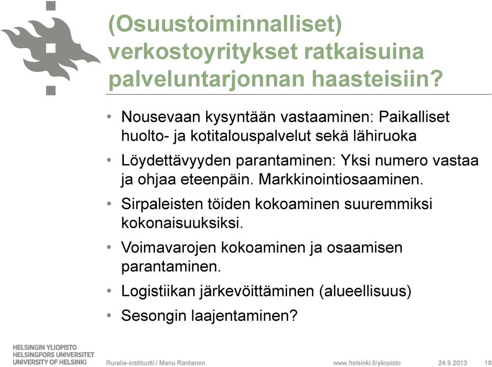 numero vastaa ja ohjaa eteenpäin. Markkinointiosaaminen. Sirpaleisten töiden kokoaminen suuremmiksi kokonaisuuksiksi.