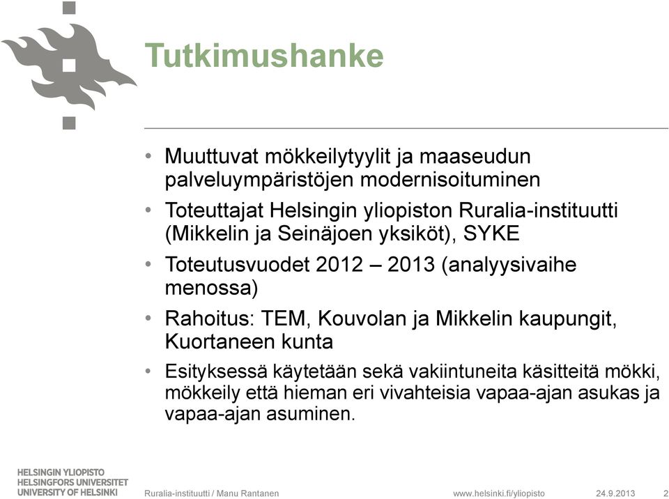 Kouvolan ja Mikkelin kaupungit, Kuortaneen kunta Esityksessä käytetään sekä vakiintuneita käsitteitä mökki, mökkeily että