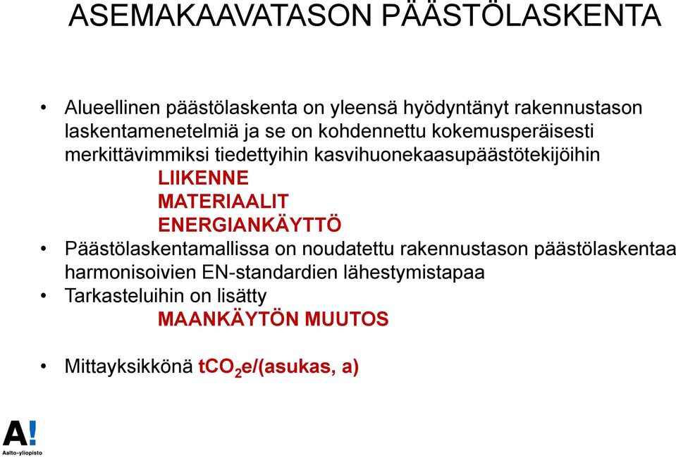 kasvihuonekaasupäästötekijöihin LIIKENNE MATERIAALIT ENERGIANKÄYTTÖ Päästölaskentamallissa on noudatettu