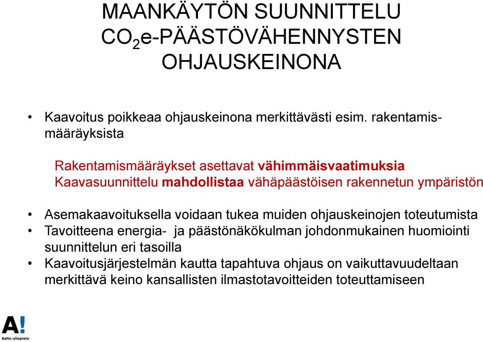 ympäristön Asemakaavoituksella voidaan tukea muiden ohjauskeinojen toteutumista Tavoitteena energia- ja päästönäkökulman johdonmukainen