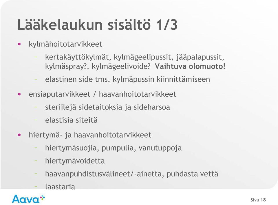 kylmäpussin kiinnittämiseen ensiaputarvikkeet / haavanhoitotarvikkeet steriilejä sidetaitoksia ja sideharsoa