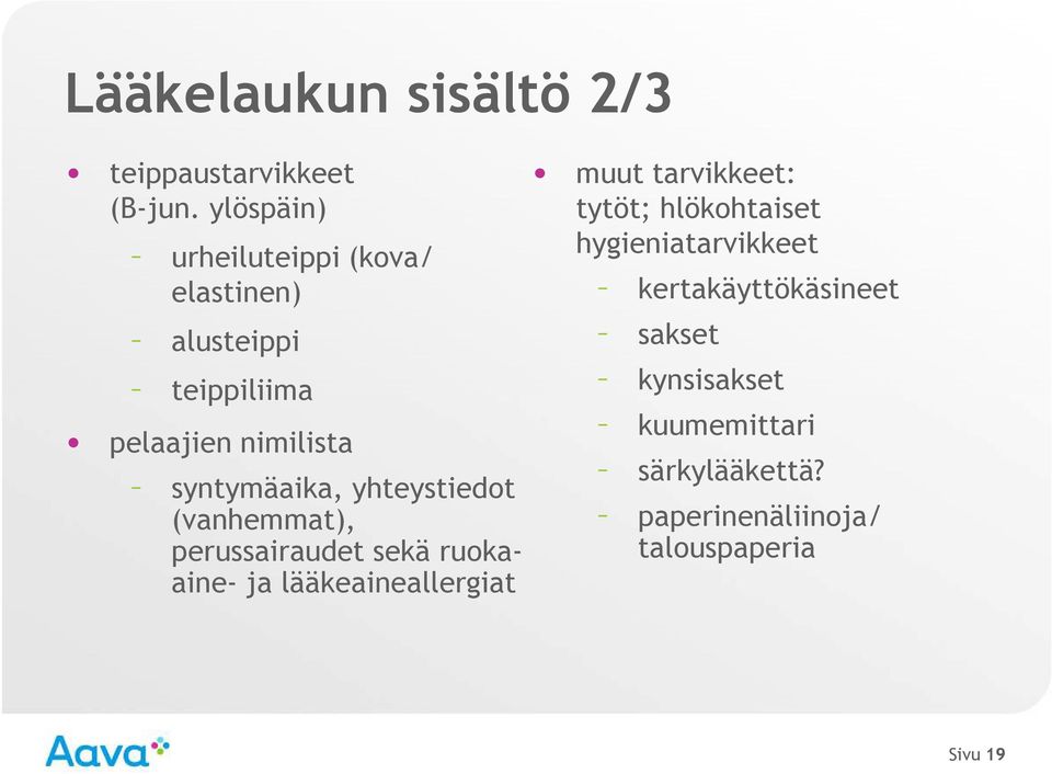 yhteystiedot (vanhemmat), perussairaudet sekä ruokaaine- ja lääkeaineallergiat muut tarvikkeet: