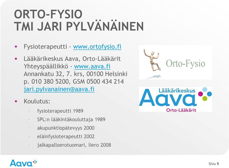 krs, 00100 Helsinki p. 010 380 5200, GSM 0500 434 214 jari.pylvanainen@aava.