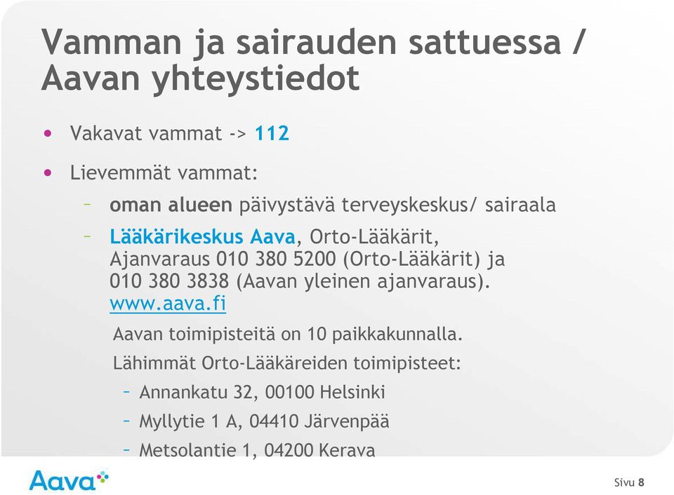 ja 010 380 3838 (Aavan yleinen ajanvaraus). www.aava.fi Aavan toimipisteitä on 10 paikkakunnalla.