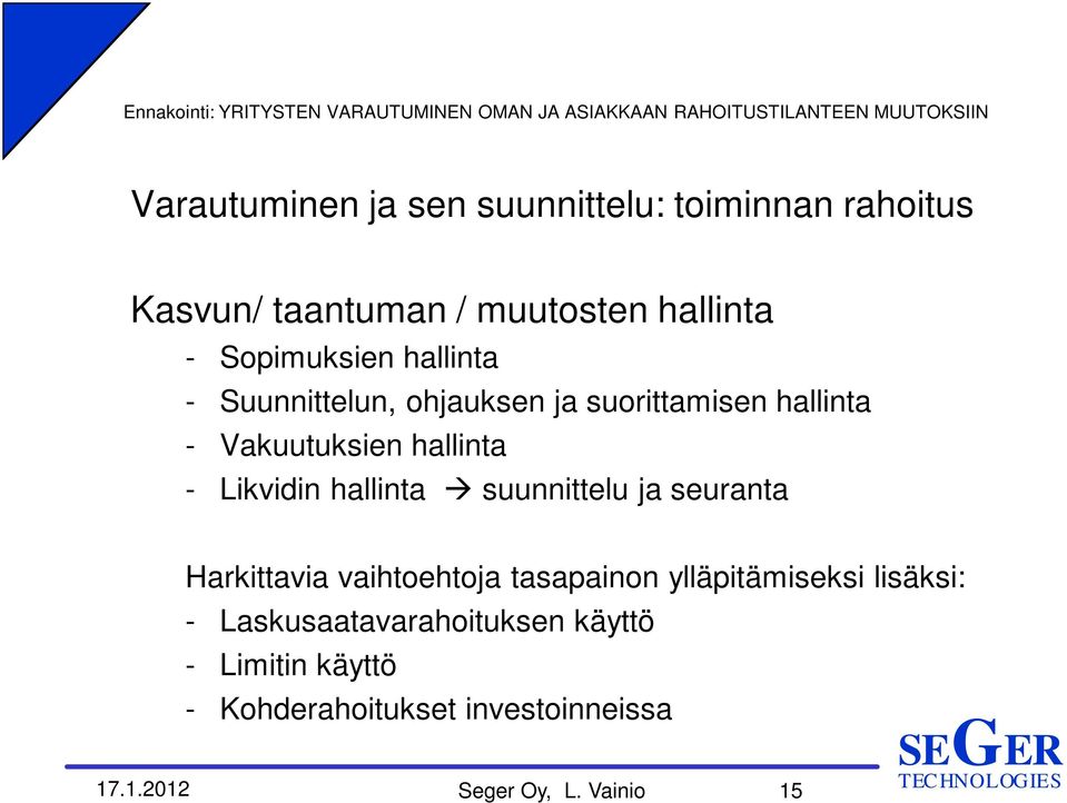 Likvidin hallinta suunnittelu ja seuranta Harkittavia vaihtoehtoja tasapainon ylläpitämiseksi lisäksi: