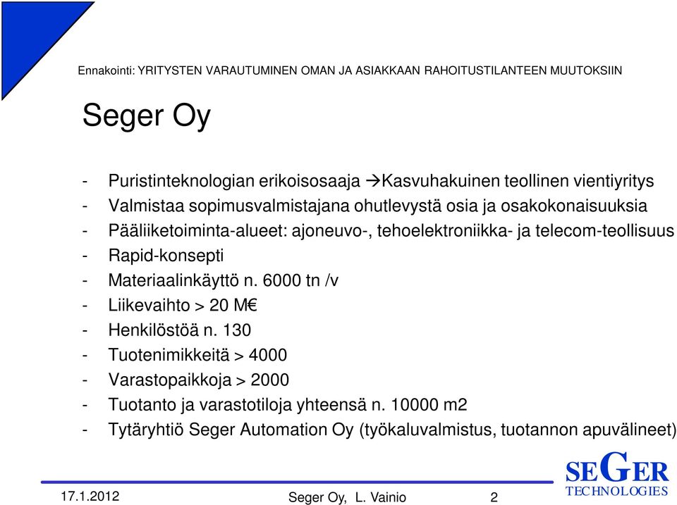 Materiaalinkäyttö n. 6000 tn /v - Liikevaihto > 20 M - Henkilöstöä n.